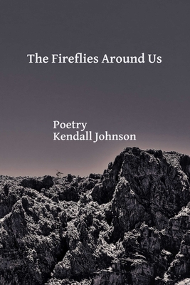 The Fireflies Around Us - Johnson, Kendall