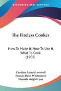 The Fireless Cooker: How To Make It, How To Use It, What To Cook (1908)