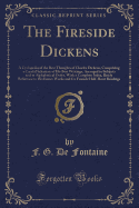 The Fireside Dickens: A Cyclopedia of the Best Thoughts of Charles Dickens, Comprising a Careful Selection of His Best Writings, Arranged in Subjects and in Alphabetical Order, with a Complete Index, Ready Reference to His Entire Works and for Fireside Ha