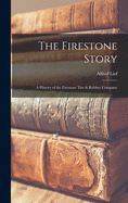 The Firestone Story: a History of the Firestone Tire & Rubber Company
