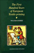 The First 100 Years of European Textile-Printing - Endrei, Walter