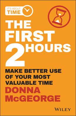 The First 2 Hours: Make Better Use of Your Most Valuable Time - McGeorge, Donna