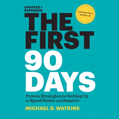 The First 90 Days Lib/E: Proven Strategies for Getting Up to Speed Faster and Smarter - Watkins, Michael D, and Gardner, Grover (Read by)