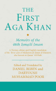 The First Aga Khan: Memoirs of the 46th Ismaili Imam: A Persian edition and English translation of the Ibrat-afza of Muammad asan al-usayni, also known as asan Ali Shah