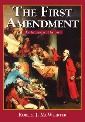 The First Amendment: An Illustrated History - McWhirter, Robert J