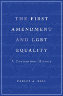 The First Amendment and LGBT Equality: A Contentious History