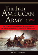 The First American Army: The Untold Story of George Washington and the Men Behind America's First Fight for Freedom