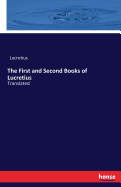 The First and Second Books of Lucretius: Translated