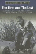The First and the Last: Germany's Fighter Force in the Second World War