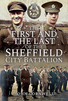 The First and the Last of the Sheffield City Battalion - Cornwell, John Calvert