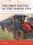 The First Battle of the Marne, 1914: The French 'Miracle' Halts the Germans