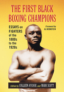 The First Black Boxing Champions: Essays on Fighters of the 1800s to the 1920s