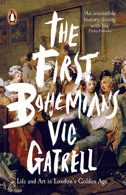 The First Bohemians: Life and Art in London's Golden Age - Gatrell, Vic