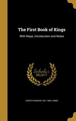 The First Book of Kings: With Maps, Introduction and Notes - Lumby, Joseph Rawson 1831-1895