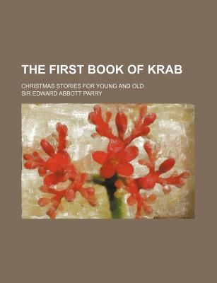 The First Book of Krab; Christmas Stories for Young and Old - Parry, Edward Abbott, Sir