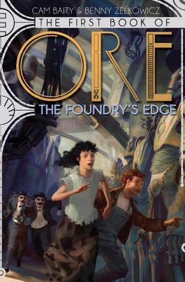 The First Book of Ore: The Foundry's Edge - Zelkowicz, Benny, and Baity, Cam