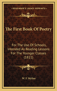 The First Book of Poetry: For the Use of Schools, Intended as Reading Lessons for the Younger Classes (1811)