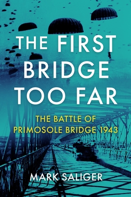 The First Bridge Too Far: The Battle of Primosole Bridge 1943 - Saliger, Mark