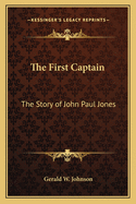 The First Captain: The Story of John Paul Jones