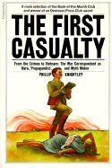 The First Casualty: From the Crimea to Vietnam: The War Correspondent as Hero, Propagandist, and Myth Maker - Knightley, Phillip, Mr.