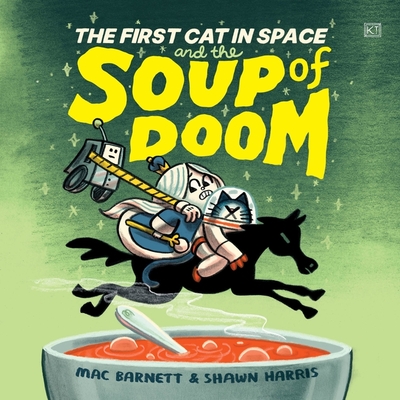 The First Cat in Space and the Soup of Doom - Barnett, Mac (Read by), and Harris, Shawn (Read by)
