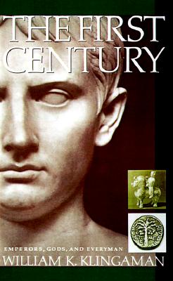 The First Century: Emperors, Gods and Everyman - Klingaman, William K