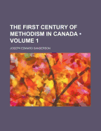 The First Century of Methodism in Canada; Volume 1