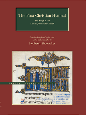The First Christian Hymnal: The Songs of the Ancient Jerusalem Church - Shoemaker, Stephen J (Translated by)
