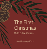 The First Christmas: With Bible Verses For Children aged 5 - 12