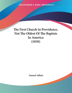 The First Church in Providence, Not the Oldest of the Baptists in America (1850)