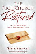 The First Church Restored: Ancient Truths for Joyful Discipleship Today