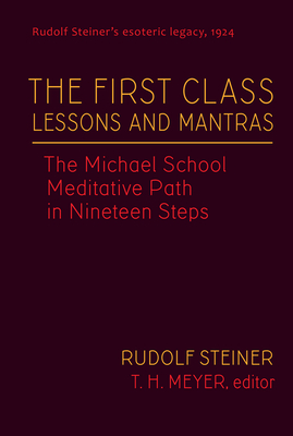 The First Class Lessons and Mantras: The Michael School Meditative Path in Nineteen Steps (Cw 270) - Steiner, Rudolf, and Meyer, T H (Editor), and Rell, Jannebeth (Translated by)