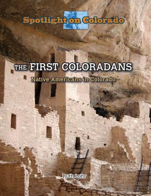 The First Coloradans: Native Americans in Colorado - Lohr, Ruth