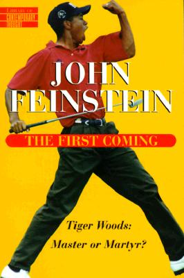 The First Coming: Tiger Woods, Master or Martyr - Feinstein, John