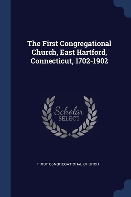 The First Congregational Church, East Hartford, Connecticut, 1702-1902 - Church, First Congregational