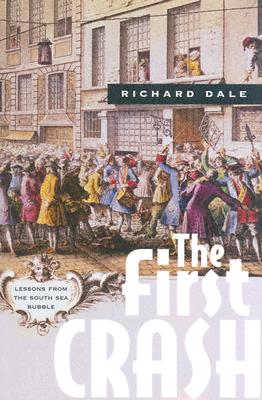 The First Crash: Lessons from the South Sea Bubble - Dale, Richard