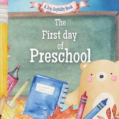 The First Day of Preschool!: A Classroom Adventure - Joyfully, Joy