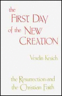 The First Day of the New Creation: The Resurrection and the Christian Faith