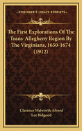 The First Explorations of the Trans-Allegheny Region by the Virginians, 1650-1674 (1912)