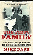 The First Family: Terror, Extortion, Revenge, Murder, and the Birth of the American Mafia - Dash, Mike