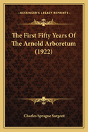 The First Fifty Years Of The Arnold Arboretum (1922)