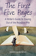 The First Five Pages: A Writer's Guide to Staying Out of the Rejection Pile
