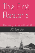 The First Fleeter's: The story of John Randall