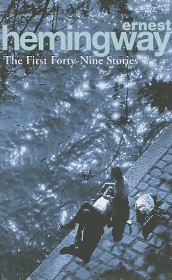 The First Forty-Nine Stories - Hemingway, Ernest