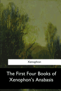 The First Four Books of Xenophon's Anabasis