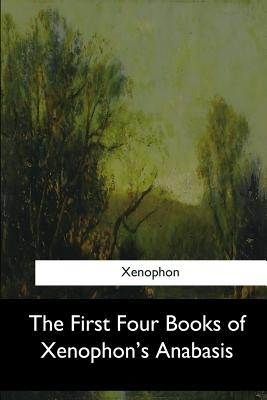 The First Four Books of Xenophon's Anabasis - Watson, J S (Translated by), and Xenophon