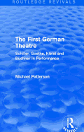 The First German Theatre (Routledge Revivals): Schiller, Goethe, Kleist and Bchner in Performance