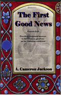 The First Good News: Providing scriptural answers to the common questions on the Christian worldview