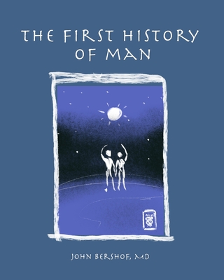 The First History of Man - Bershof, John Fox, MD