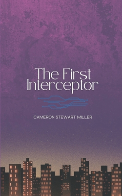 The First Interceptor - Miller, Cameron Stewart